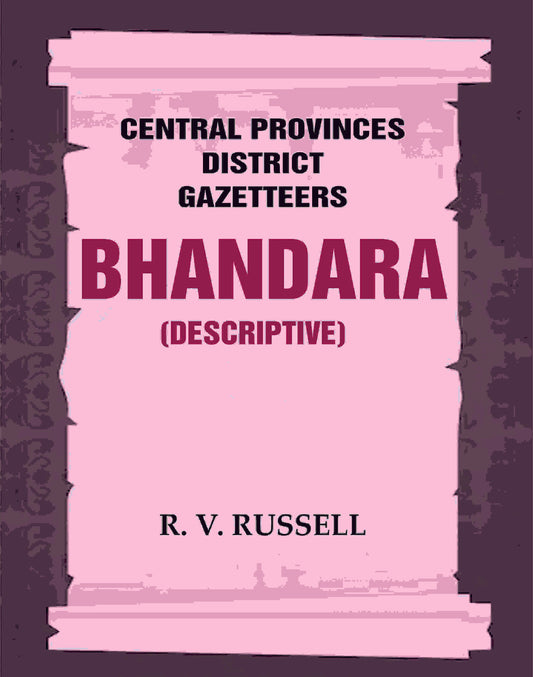 Central Provinces District Gazetteers: Bhandara (Descriptive) 5th, Vol. A - Gyan Books - Swadesiicart