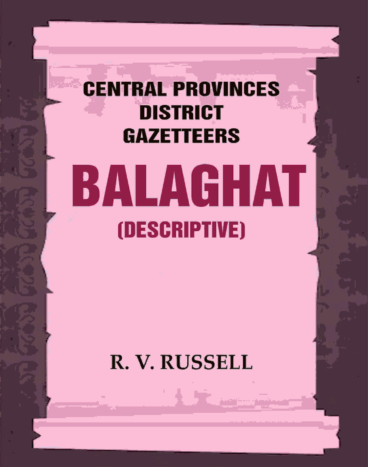 Central Provinces District Gazetteers: Balaghat (Descriptive) 3rd,Vol. A - Gyan Books
