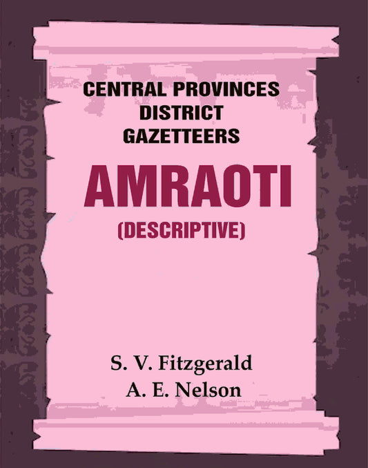 Central Provinces District Gazetteers: Amraoti (Descriptive) 2nd, Vol. A - Gyan Books