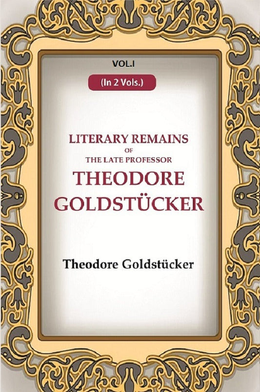 Literary Remains Of The Late Professor Theodore Goldstücker 1st - Gyan Books - Swadesiicart