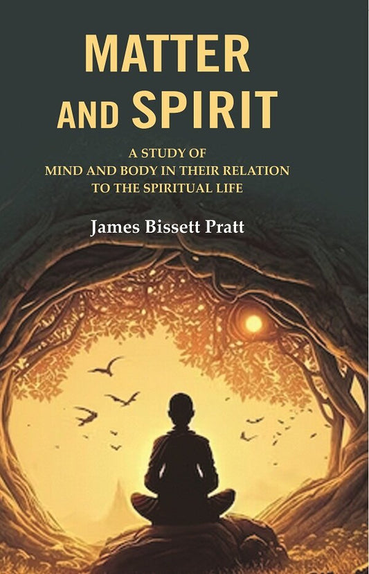 Matter and Spirit: A study of Mind and Body in their Relation to the Spiritual Life - Gyan Books