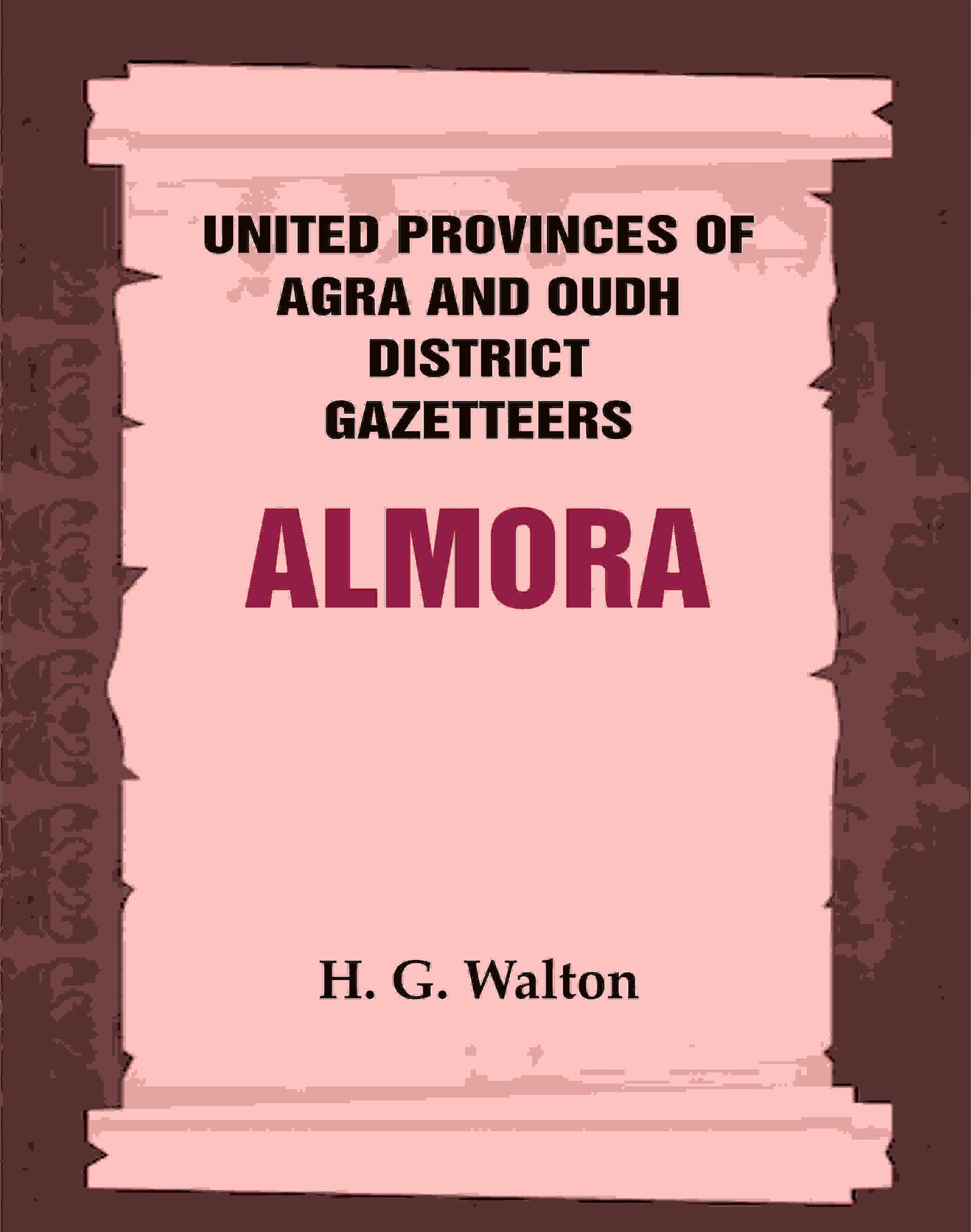 United Provinces of Agra and Oudh District Gazetteers: Almora Vol. IV - Gyan Books