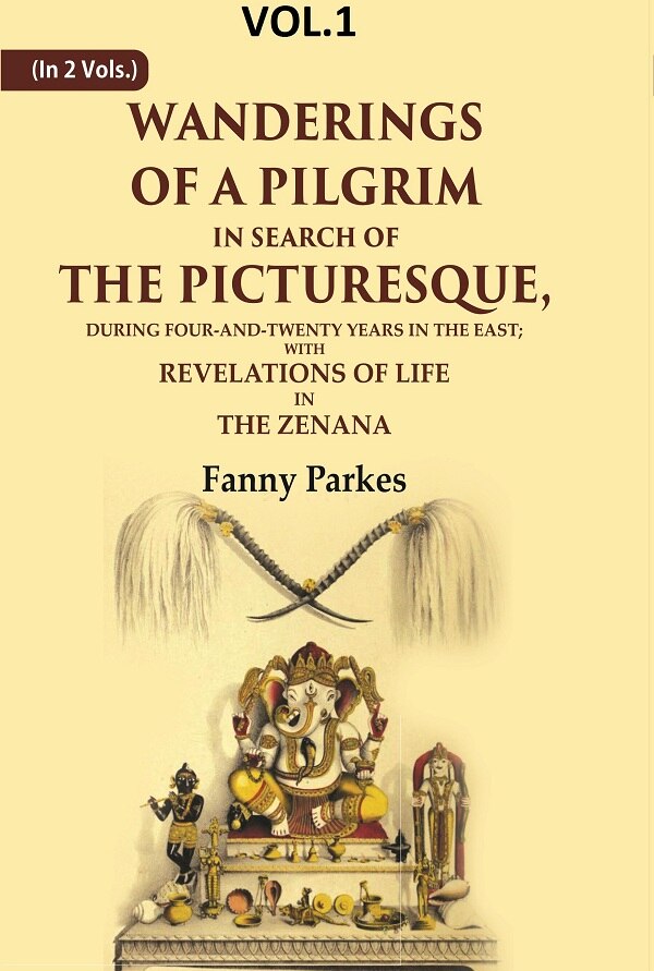 Wanderings Of A Pilgrim, In Search Of The Picturesque: During Four-And-Twenty Years In The East; - Gyan Books