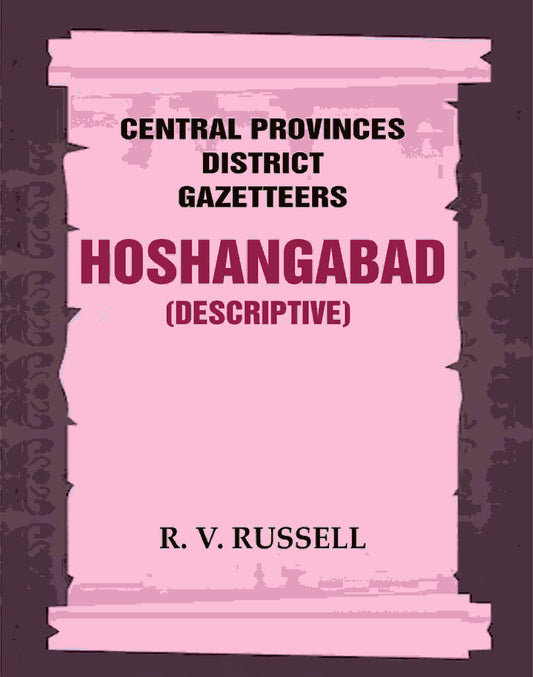 Central Provinces District Gazetteers: Hoshangabad (Descriptive) 13th, Vol. A - Gyan Books