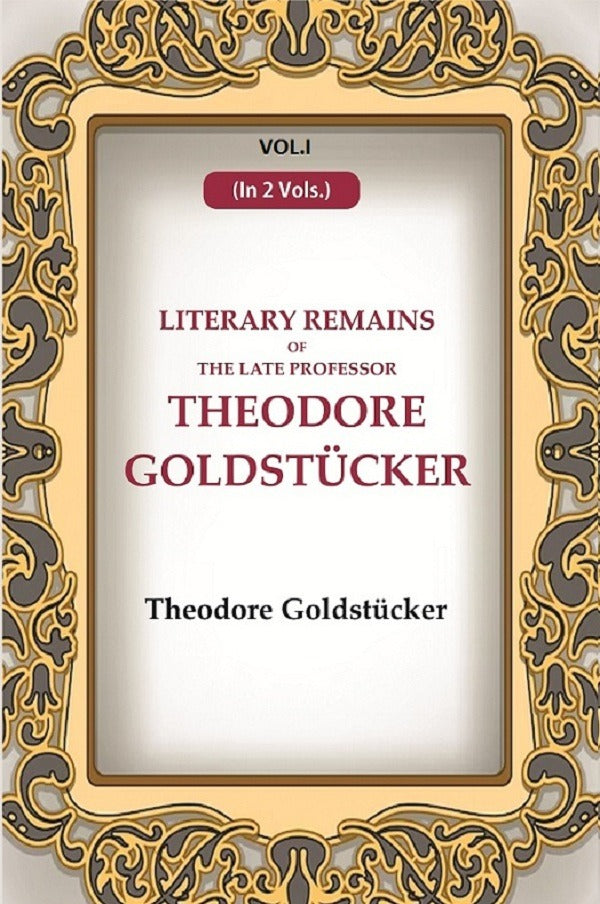 Literary Remains Of The Late Professor Theodore Goldstücker 1st - Gyan Books