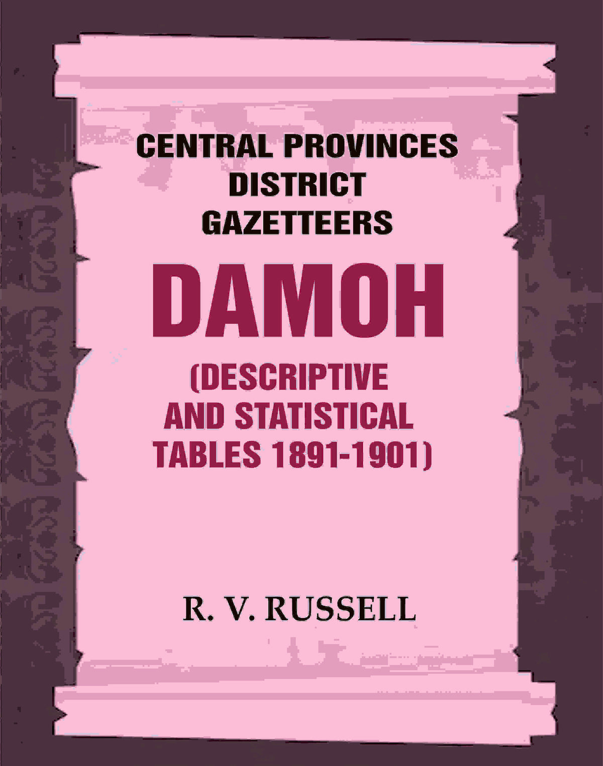 Central Provinces District Gazetteers: Damoh (Descriptive and Statistical Tables 1891-1901) 11th, Vol. A & B - Gyan Books