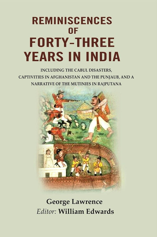 Reminiscences Of Forty-Three Years In India: Including The Cabul Disasters, Captivities In Afghanistan And - Gyan Books - Swadesiicart
