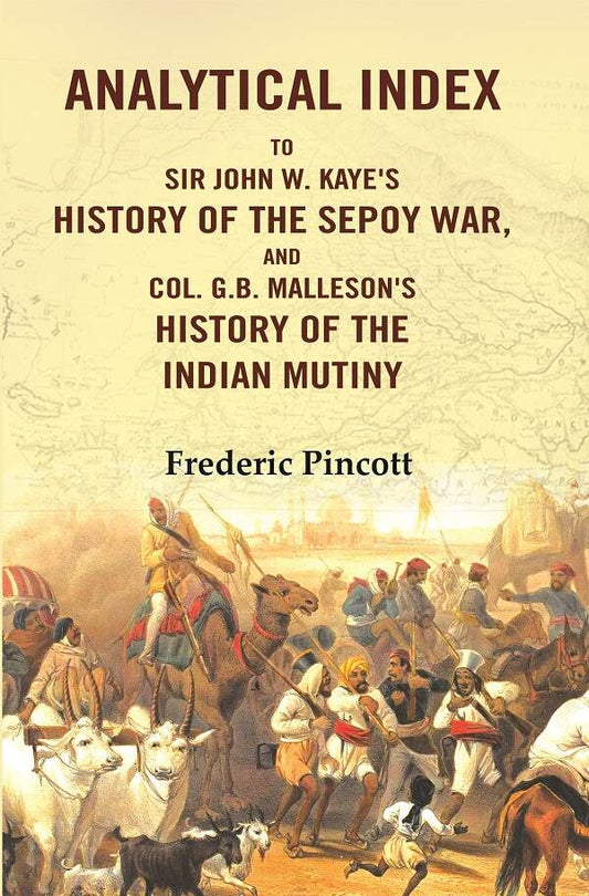 Analytical Index to Sir John W. Kaye's History of the Sepoy War, and Col. G.B. Malleson's History of the Indian Mutiny - Gyan Books