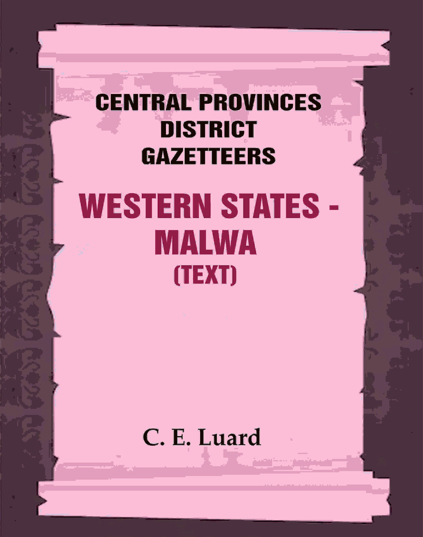 Central Provinces District Gazetteers: Western States - Malwa (Text) 28th, Vol. V, Pt. A - Gyan Books