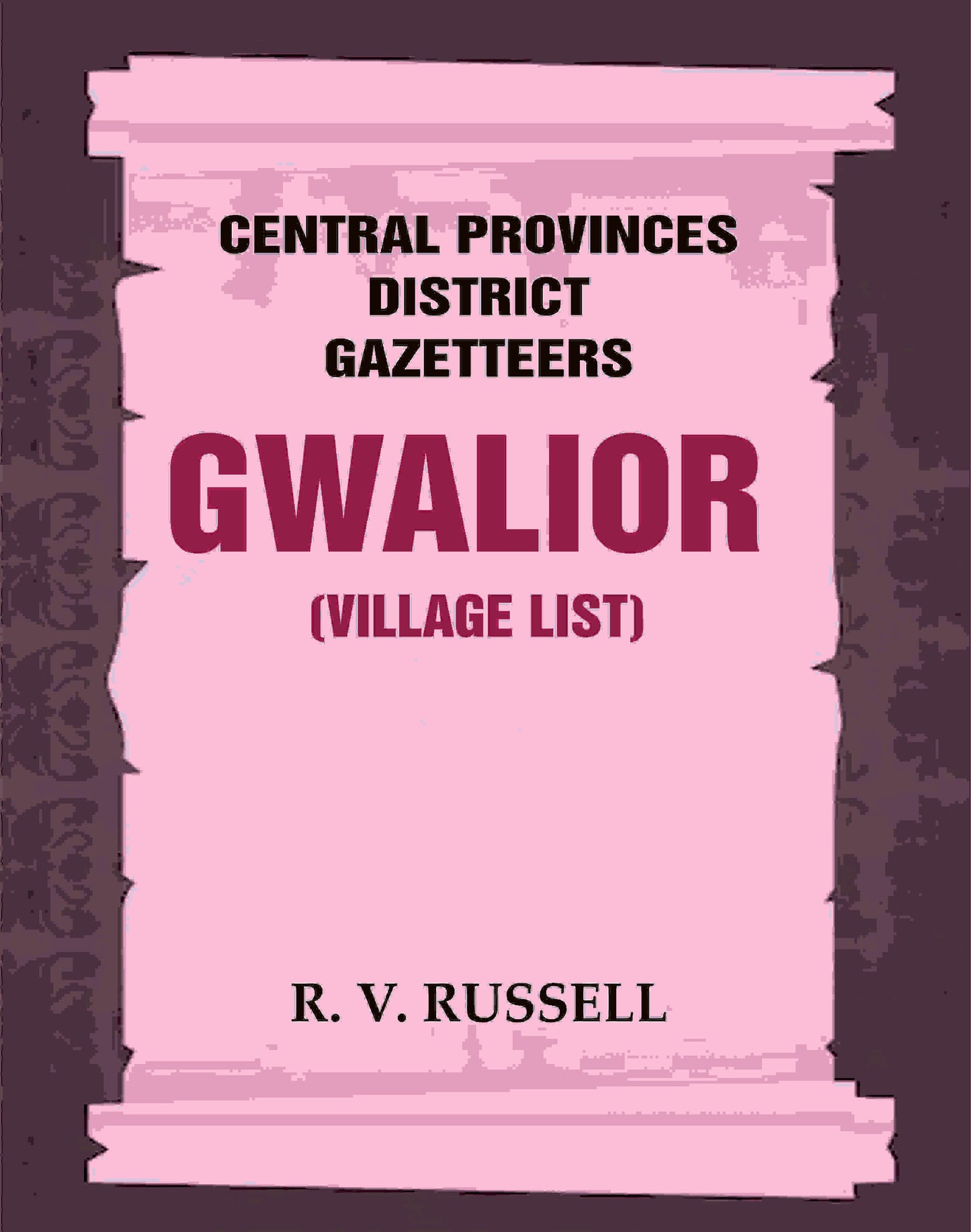 Central Provinces District Gazetteers: Gwalior (Village List) 24th, Vol. I, Pt. III - Gyan Books