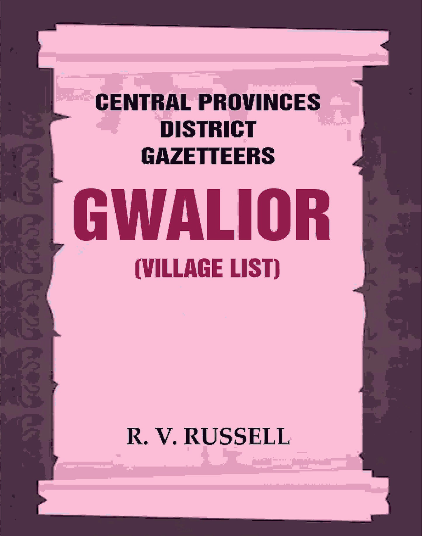 Central Provinces District Gazetteers: Gwalior (Village List) 24th, Vol. I, Pt. III - Gyan Books - Swadesiicart