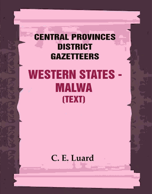 Central Provinces District Gazetteers: Western States - Malwa (Text) 28th, Vol. V, Pt. A - Gyan Books