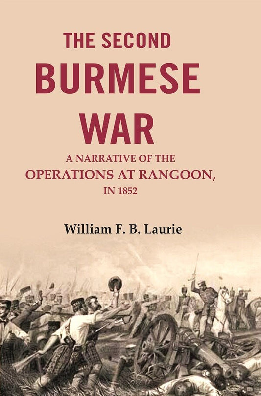 The second Burmese war: A narrative of the operations at Rangoon, in 1853 - Gyan Books