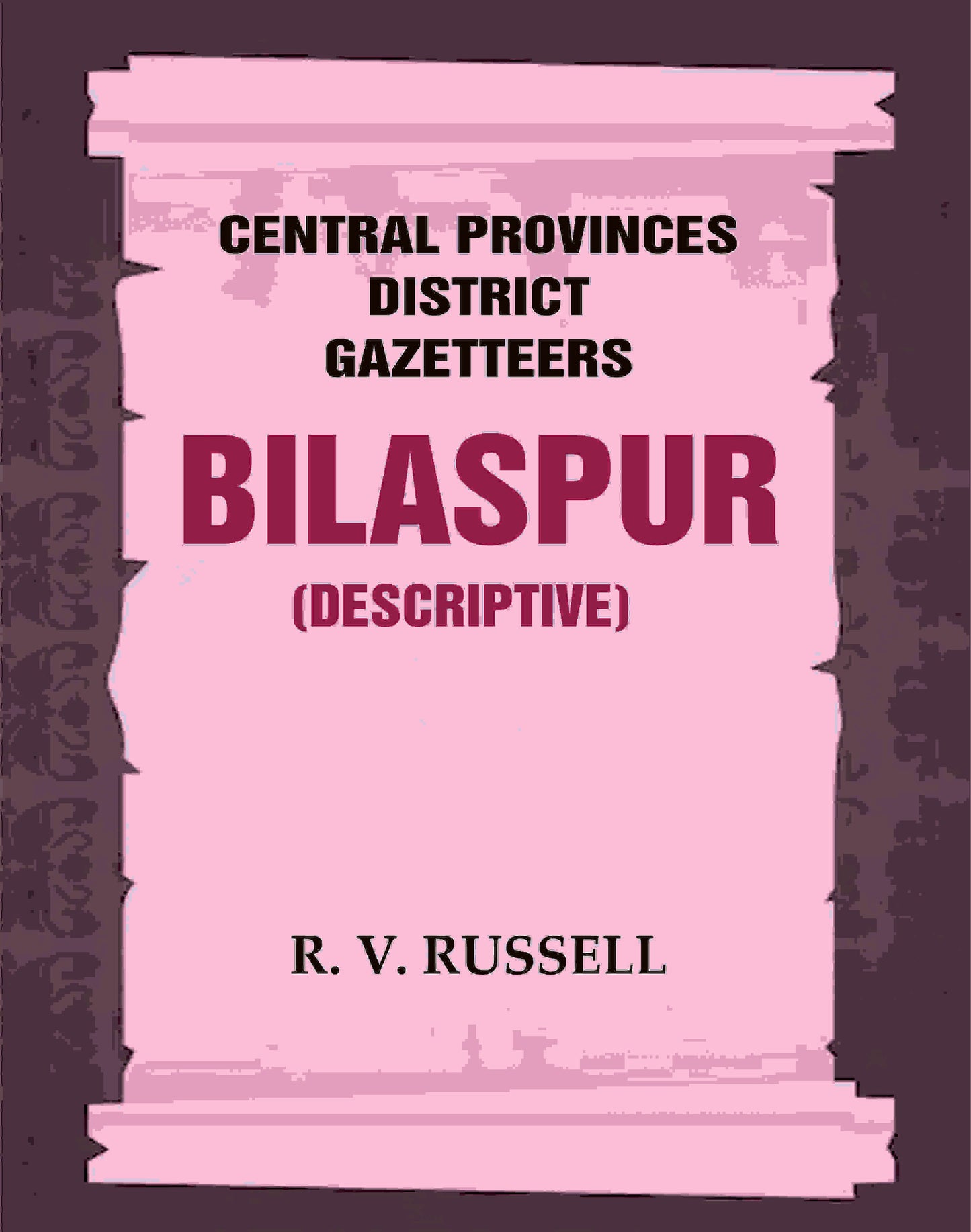 Central Provinces District Gazetteers: Bilaspur (Descriptive) 6th, Vol. A - Gyan Books