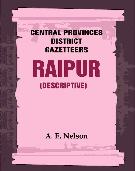 Central Provinces District Gazetteers: Raipur (Descriptive) 19th, Vol. A - Gyan Books