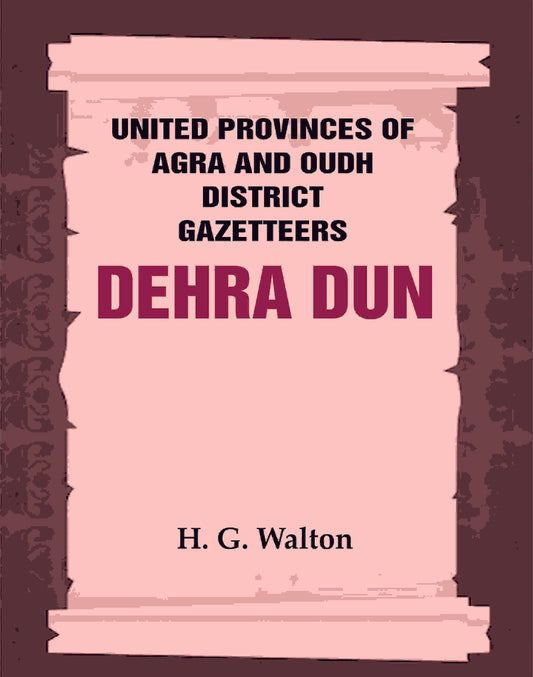 United Provinces of Agra and Oudh District Gazetteers: Dehra Dun Vol. XVII - Gyan Books - Swadesiicart