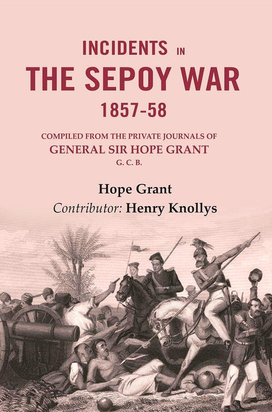 Incidents in the Sepoy War, 1857-58: Compiled from the Private Journals of General Sir Hope Grant G. C. B. - Gyan Books - Swadesiicart