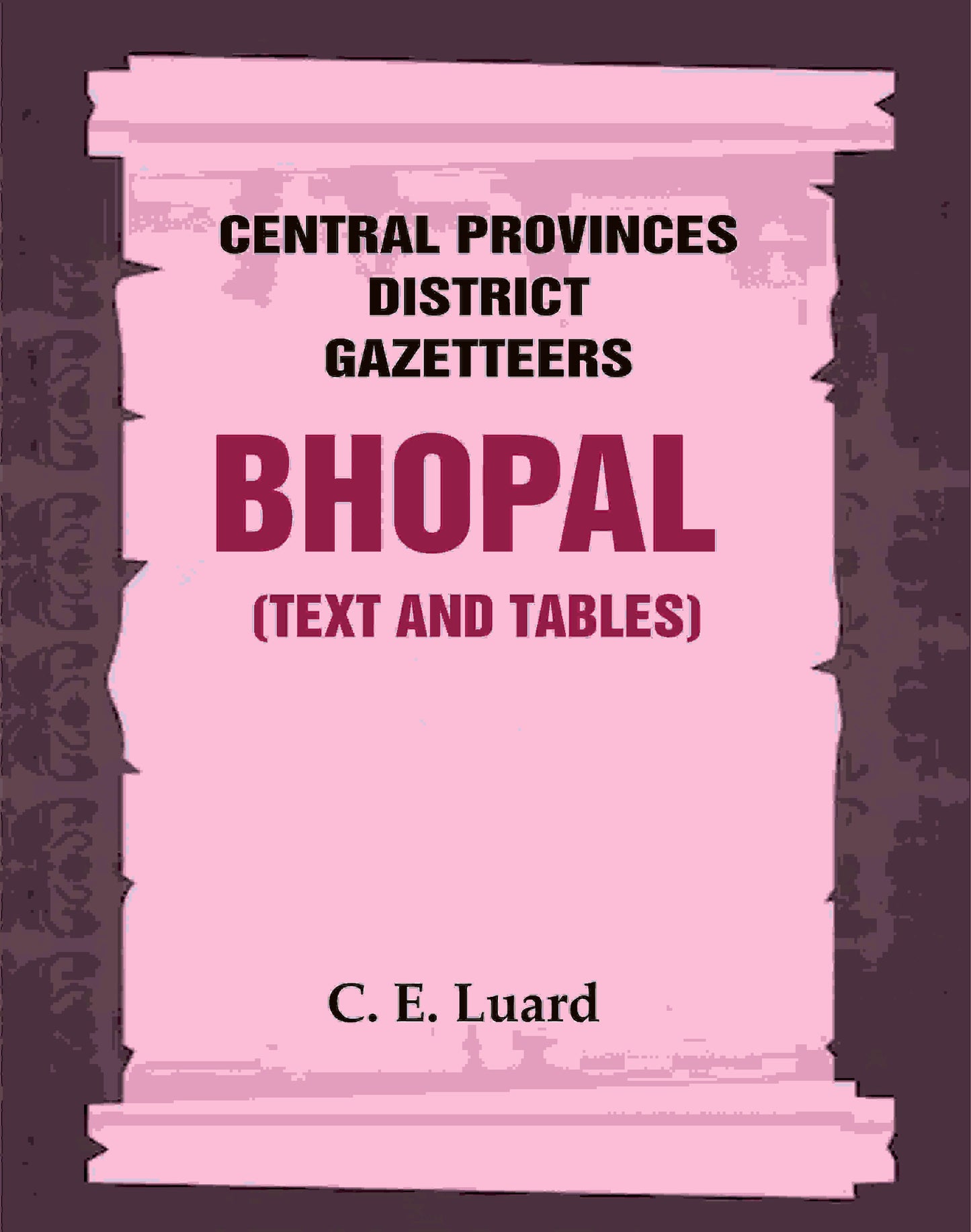 Central Provinces District Gazetteers: Bhopal (Text and Tables) 26th, Vol. III - Gyan Books