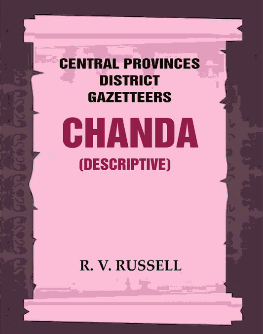 Central Provinces District Gazetteers: Chanda (Descriptive) 8th, Vol. B - Gyan Books