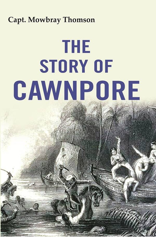 The Story of Cawnpore - Gyan Books - Swadesiicart