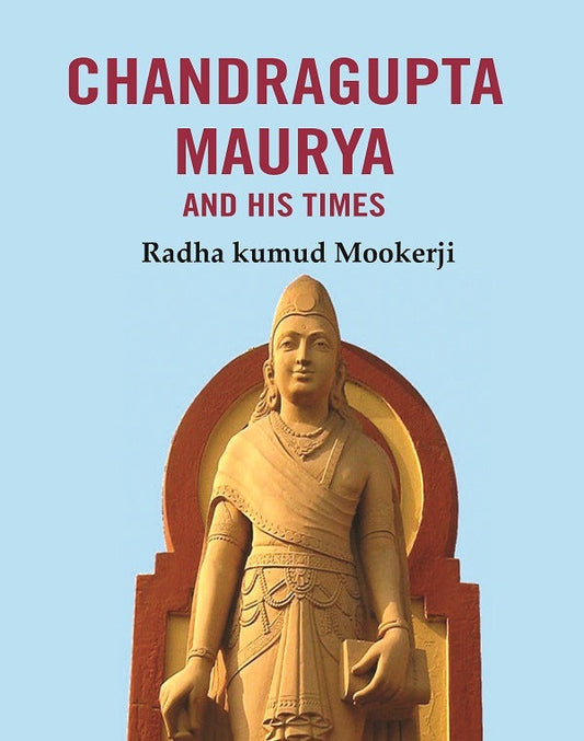 Chandragupta Maurya and his Times - Gyan Books