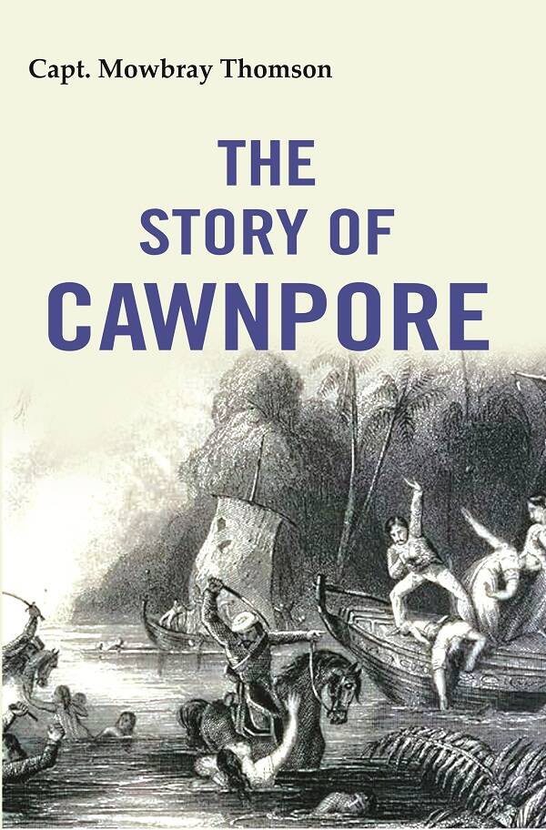 The Story of Cawnpore - Gyan Books - Swadesiicart