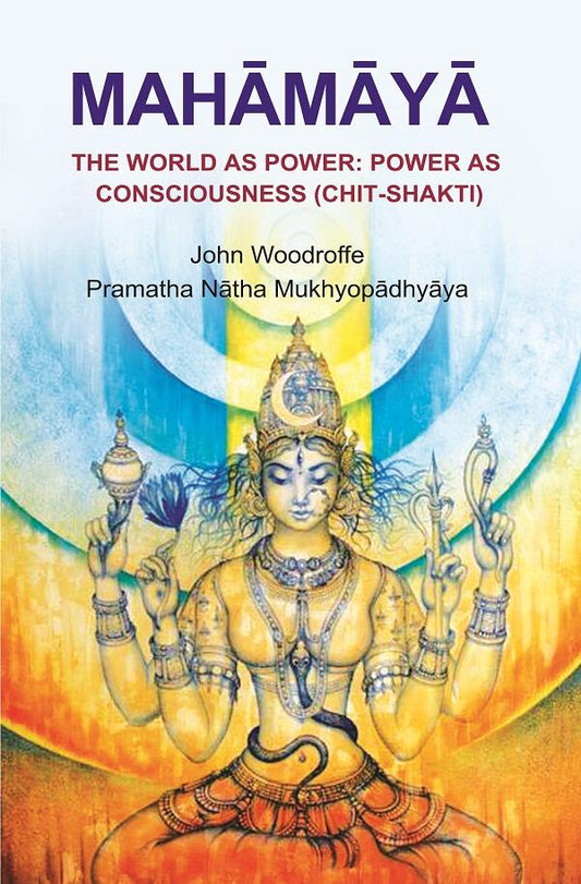 Mahāmāyā: The World as Power: Power as Consciousness (Chit - Shakti) - Gyan Books - Swadesiicart
