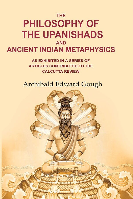 The Philosophy of the Upanishads and Ancient Indian Metaphysics: As Exhibited in a Series of Articles Contributed to the Calcutta Review - Gyan Books - Swadesiicart
