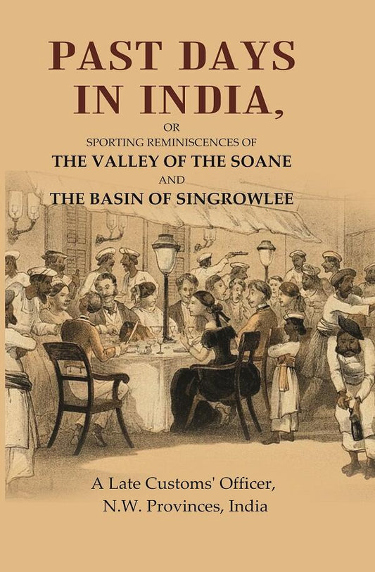 Past Days in India: Or Sporting Reminiscences of the Valley of the Soane and the Basin of Singrowlee - Gyan Books - Swadesiicart