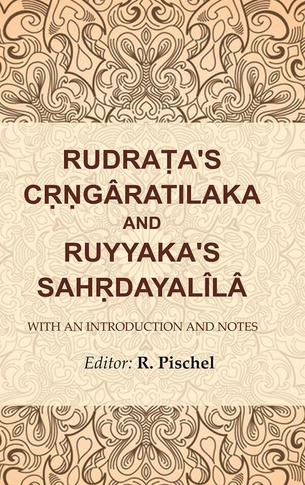 Rudraṭa's Cṛṇgâratilaka and Ruyyaka's Sahṛdayalîlâ: With an Introduction and Notes - Gyan Books - Swadesiicart