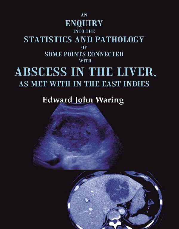 An Enquiry into the Statistics and Pathology of Some Points Connected with Abscess in the Liver, as Met with in the East Indies - Gyan Books - Swadesiicart