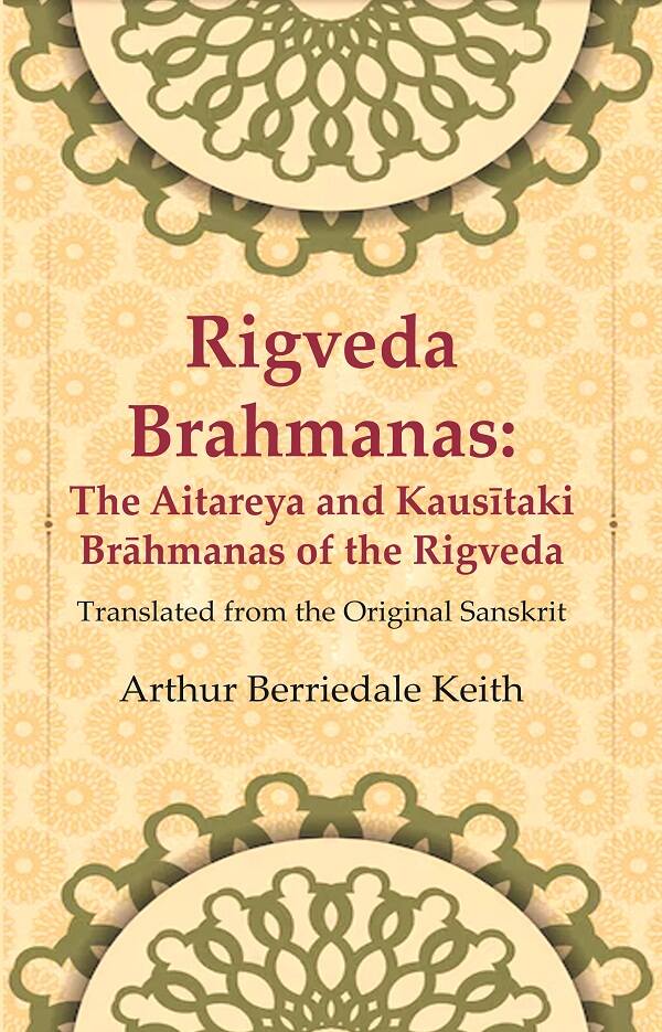 Rigveda Brahmanas: The Aitareya and Kausītaki Brāhmanas of the Rigveda: Translated from the Original Sanskrit - Gyan Books