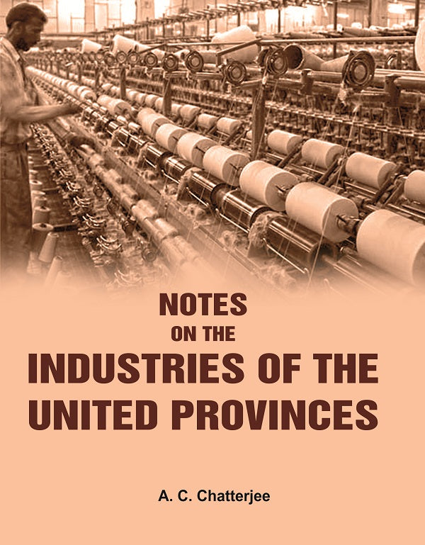Notes on the Industries of the United Provinces - Gyan Books