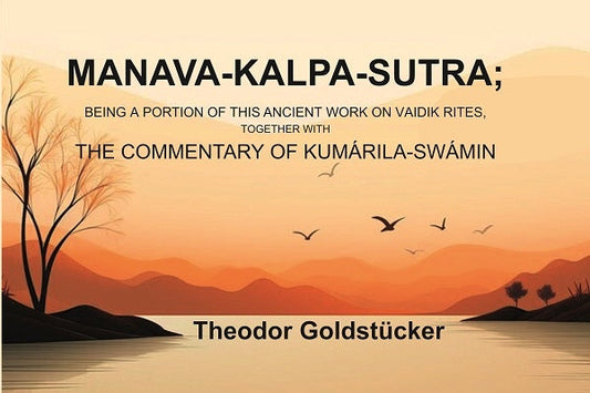 Manava-Kalpa-Sutra: Being a Portion of this Ancient Work on Vaidik Rites, Together with the Commentary of Kumárila-swámin - Gyan Books - Swadesiicart