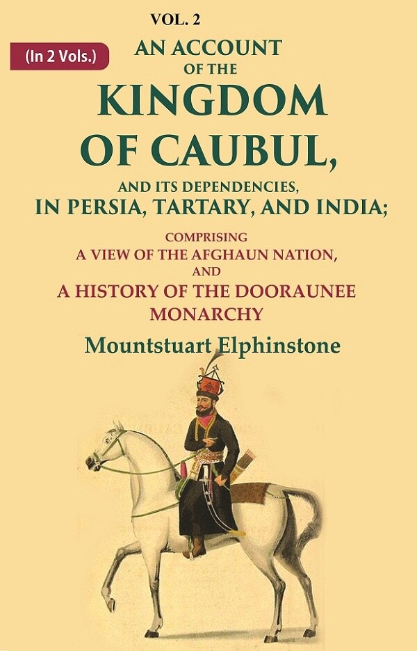 An Account Of The Kingdom Of Caubul, And Its Dependencies, In Persia, Tartary, And India: Comprising A View - Gyan Books