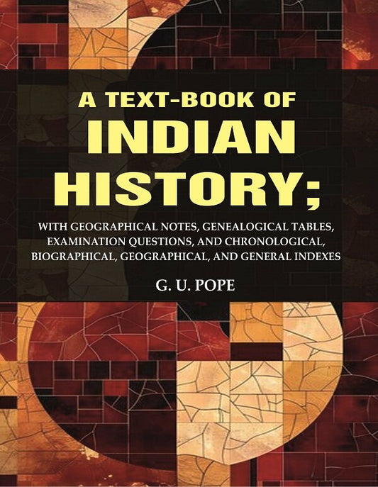 A Text - Book Of Indian History: With Geographical Notes, Genealogical Tables, Examination Questions, And - Gyan Books - Swadesiicart
