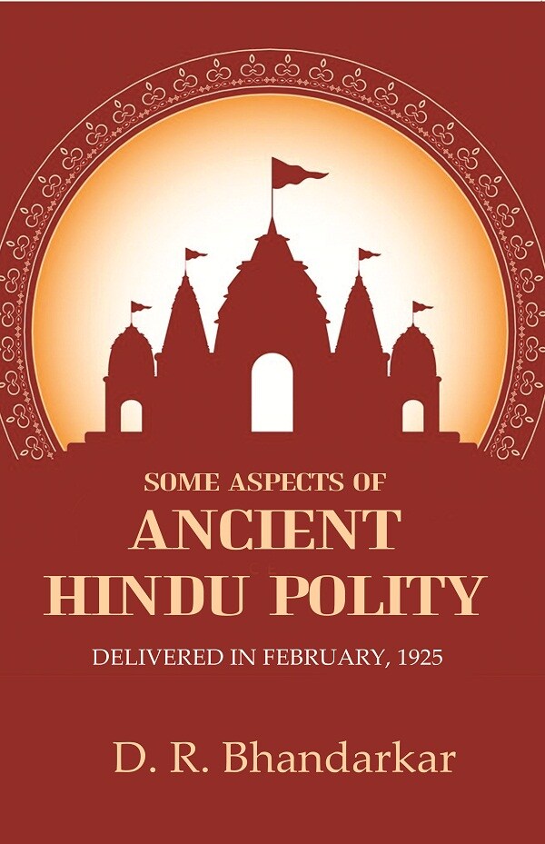 Some Aspects of Ancient Hindu Polity: Delivered in February, 1925 - Gyan Books