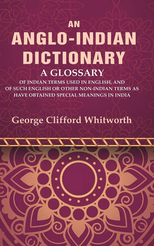 An Anglo-Indian Dictionary: A Glossary Of Indian Terms Used In English, And Of Such English Or Other - Gyan Books - Swadesiicart