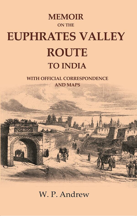 Memoir on the Euphrates Valley Route to India: With Official Correspondence and Maps - Gyan Books - Swadesiicart