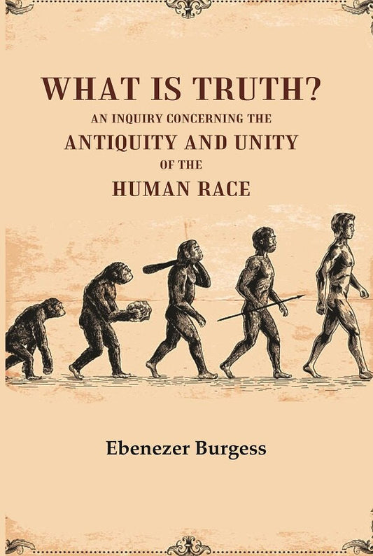 What is truth? An inquiry concerning the antiquity and unity of the human race - Gyan Books - Swadesiicart