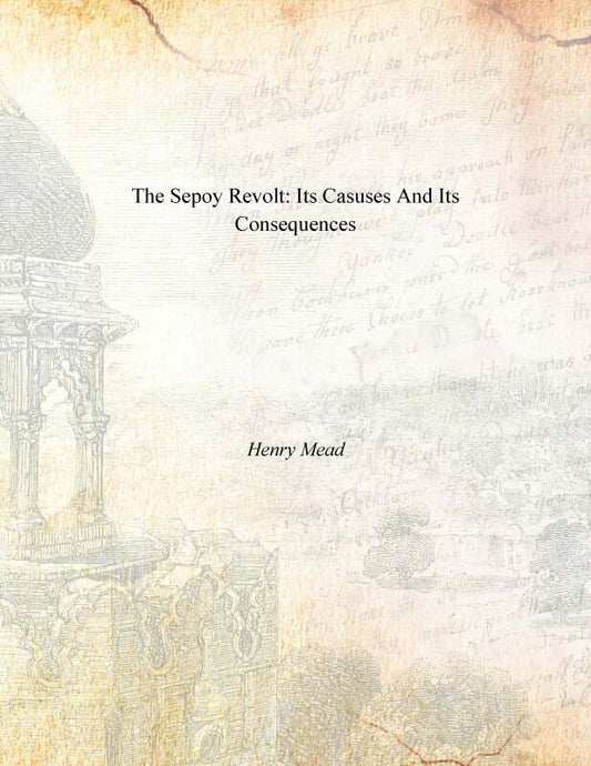 The Sepoy Revolt: Its Causes and Its Consequences - Gyan Books - Swadesiicart