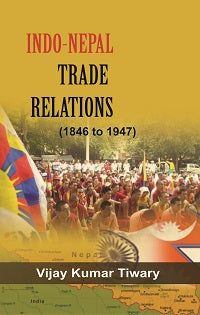 Indo Nepal Trade Relations (1846 to 1947) - Gyan Books - Swadesiicart