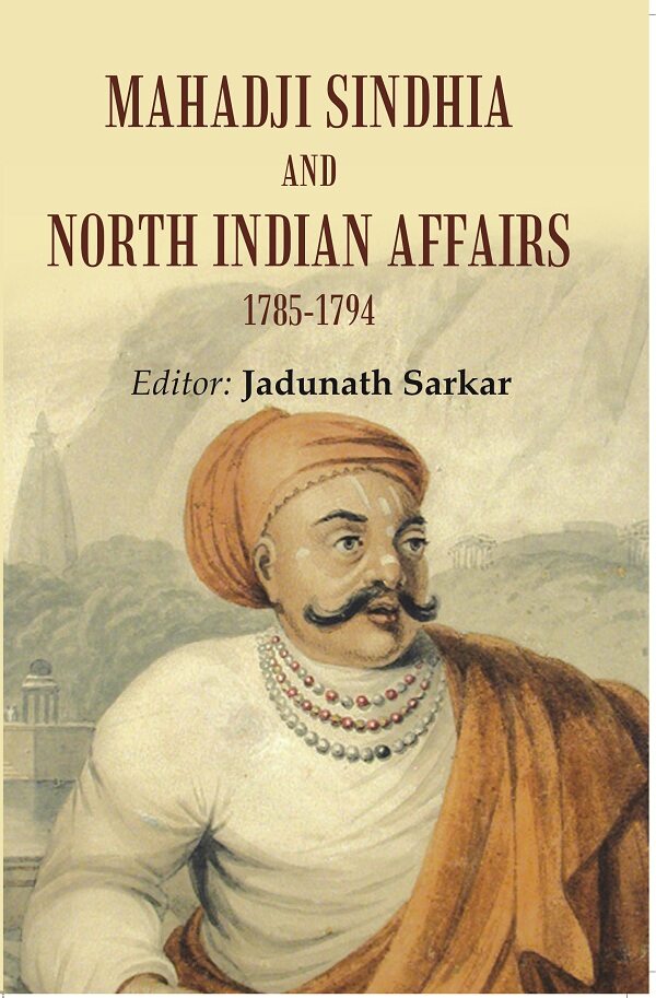 Mahadji sindhia and north indian affairs 1785-1794 - Gyan Books - Swadesiicart
