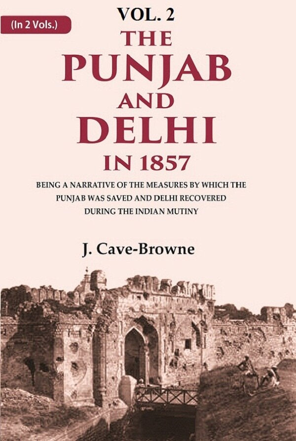 The Punjab And Delhi In : Being A Narrative Of The Measures By Which The Punjab Was Saved And Delhi 1857 - Gyan Books