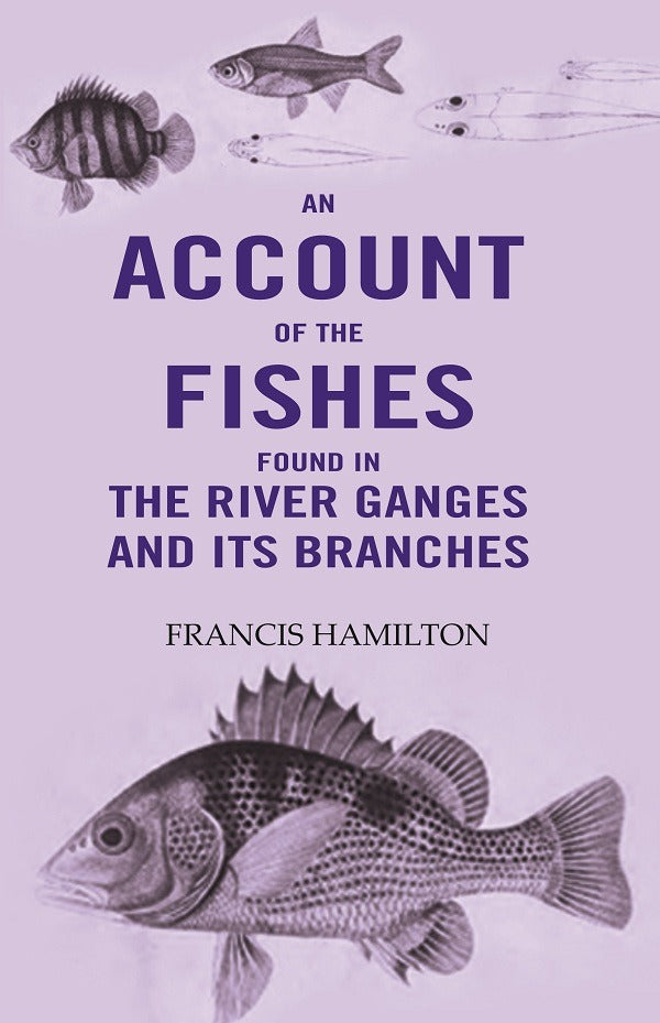 An Account Of The Fishes Found In the River Ganges And Its Branches - Gyan Books - Swadesiicart
