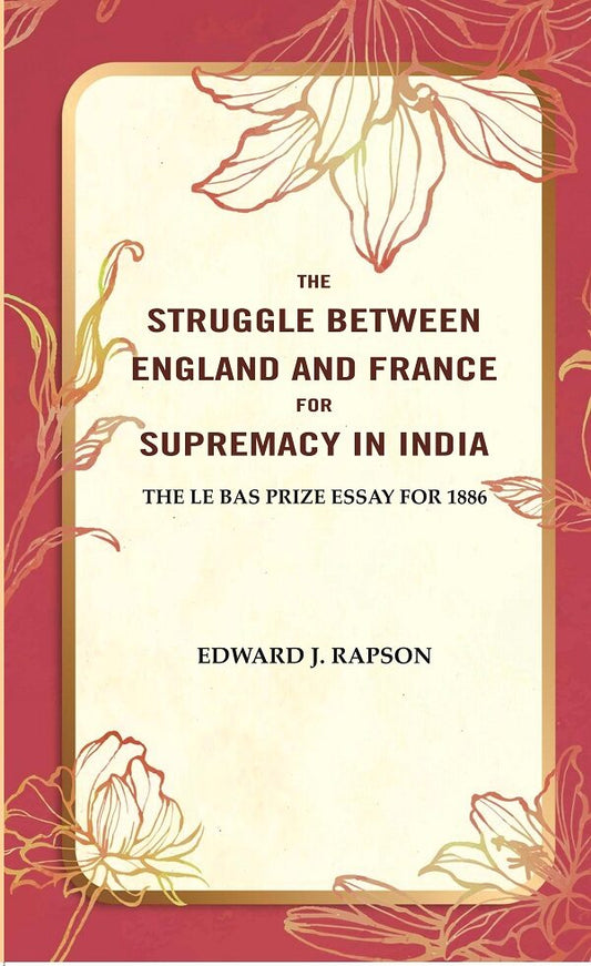 The Struggle Between England and France for Supremacy in India: The Le Bas Prize Essay for 1886 - Gyan Books - Swadesiicart