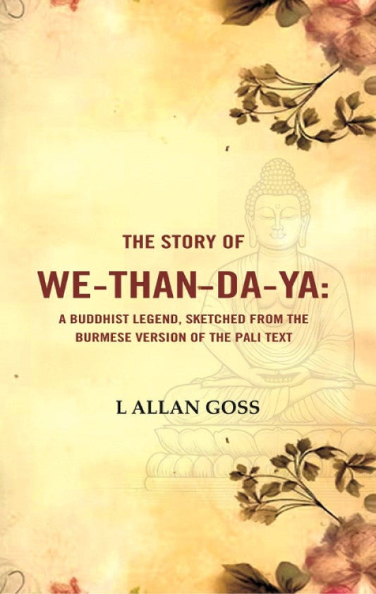 The Story of We-than-da-ya: A Buddhist Legend, Sketched from the Burmese Version of the Pali Text - Gyan Books - Swadesiicart