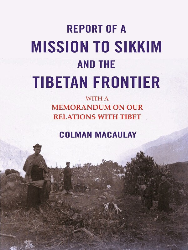 Report of a Mission to Sikkim and the Tibetan Frontier: With a Memorandum on Our Relations with Tibet - Gyan Books