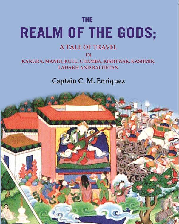 The Realm Of The Gods: A Tale of Travel in Kangra, Mandi, Kulu, Chamba, Kishtwar, Kashmir, Ladakh and Baltistan - Gyan Books
