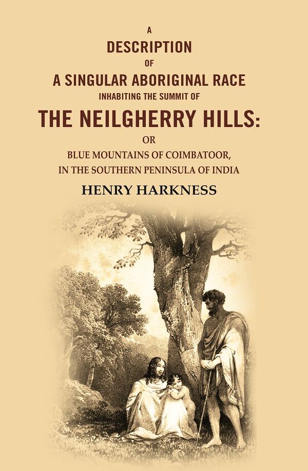 A Description Of A Singular Aboriginal Race Inhabiting The Summit Of The Neilgherry Hills: Or Blue - Gyan Books - Swadesiicart